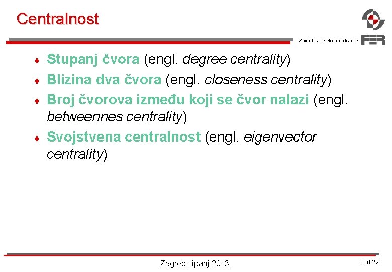 Centralnost Zavod za telekomunikacije ¨ ¨ Stupanj čvora (engl. degree centrality) Blizina dva čvora