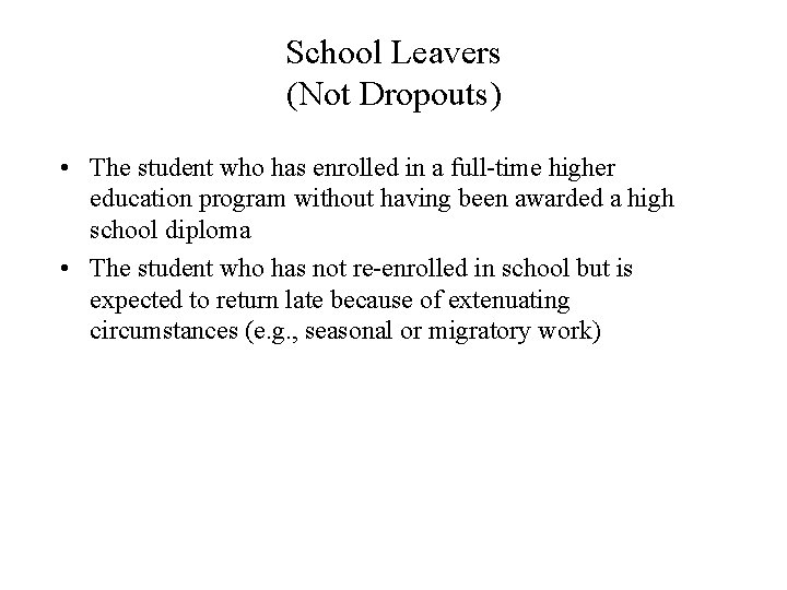 School Leavers (Not Dropouts) • The student who has enrolled in a full-time higher