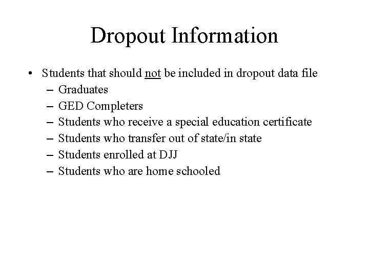 Dropout Information • Students that should not be included in dropout data file –