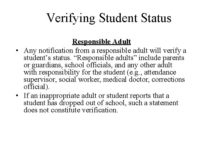 Verifying Student Status Responsible Adult • Any notification from a responsible adult will verify