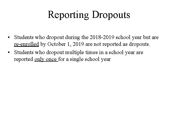 Reporting Dropouts • Students who dropout during the 2018 -2019 school year but are