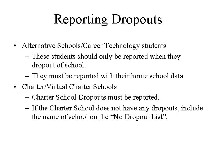 Reporting Dropouts • Alternative Schools/Career Technology students – These students should only be reported