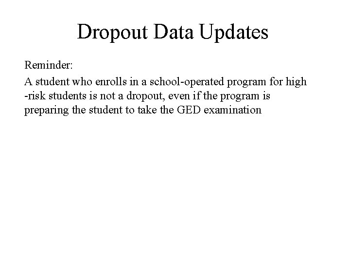 Dropout Data Updates Reminder: A student who enrolls in a school-operated program for high