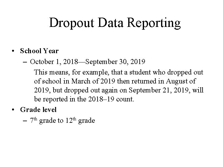 Dropout Data Reporting • School Year – October 1, 2018—September 30, 2019 This means,