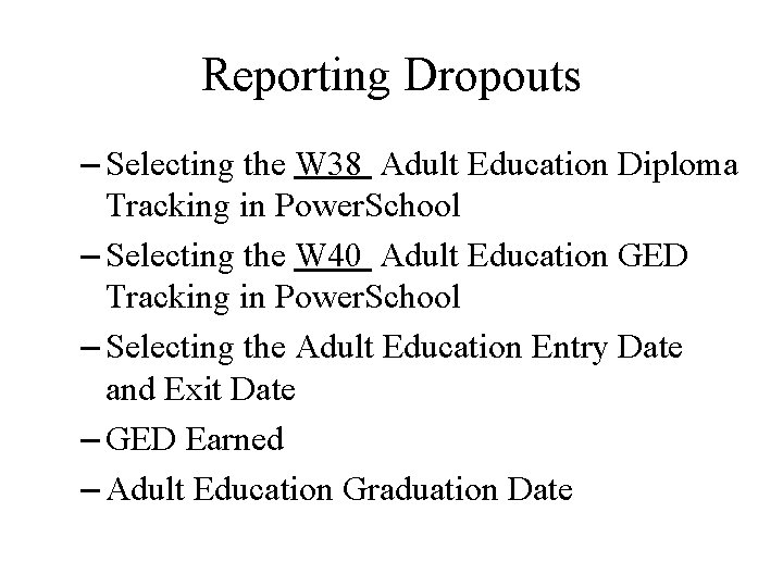 Reporting Dropouts – Selecting the W 38 Adult Education Diploma Tracking in Power. School