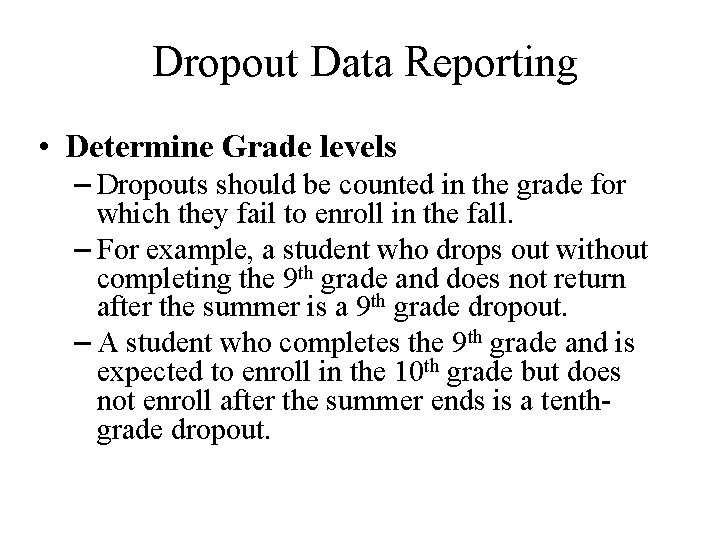 Dropout Data Reporting • Determine Grade levels – Dropouts should be counted in the