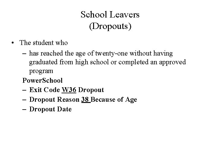 School Leavers (Dropouts) • The student who – has reached the age of twenty-one