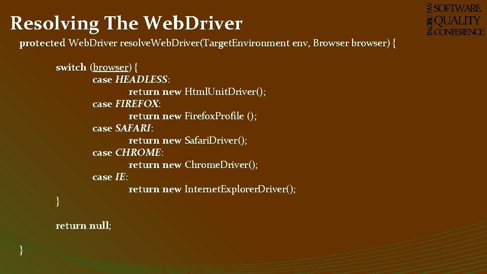 protected Web. Driver resolve. Web. Driver(Target. Environment env, Browser browser) { switch (browser) {