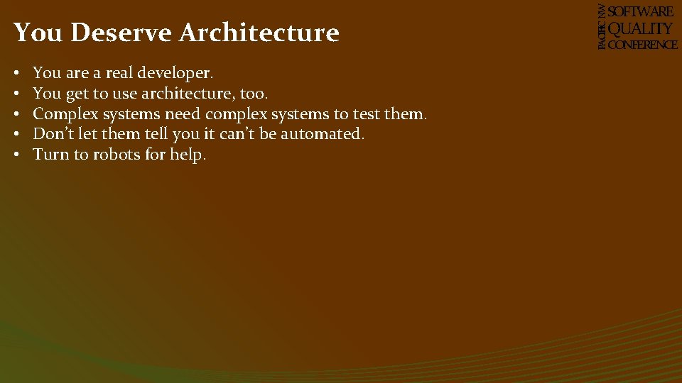  • • • You are a real developer. You get to use architecture,