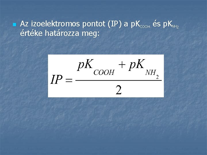 n Az izoelektromos pontot (IP) a p. KCOOH és p. KNH 2 értéke határozza