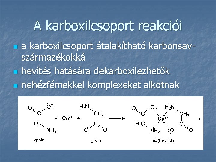 A karboxilcsoport reakciói n n n a karboxilcsoport átalakítható karbonsavszármazékokká hevítés hatására dekarboxilezhetők nehézfémekkel