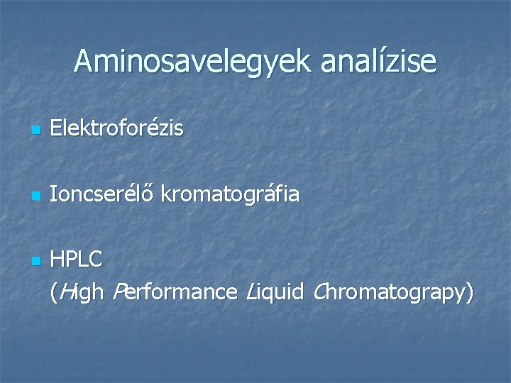 Aminosavelegyek analízise n Elektroforézis n Ioncserélő kromatográfia n HPLC (High Performance Liquid Chromatograpy) 