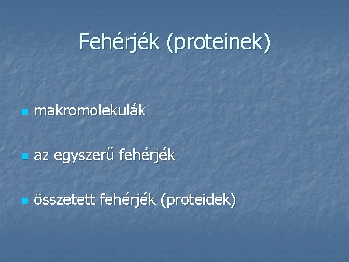 Fehérjék (proteinek) n makromolekulák n az egyszerű fehérjék n összetett fehérjék (proteidek) 