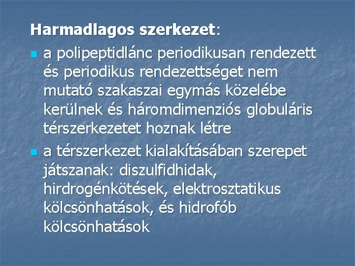 Harmadlagos szerkezet: n a polipeptidlánc periodikusan rendezett és periodikus rendezettséget nem mutató szakaszai egymás