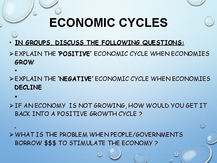 ECONOMIC CYCLES • IN GROUPS, DISCUSS THE FOLLOWING QUESTIONS: EXPLAIN THE ‘POSITIVE’ ECONOMIC CYCLE