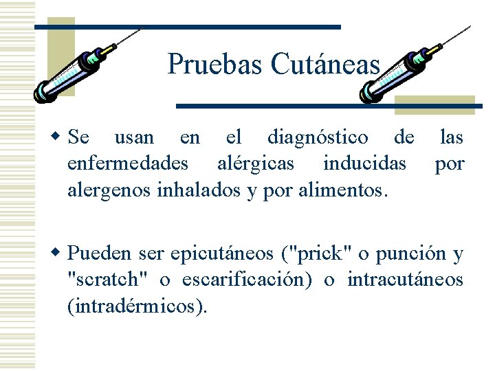 Pruebas Cutáneas w Se usan en el diagnóstico de las enfermedades alérgicas inducidas por