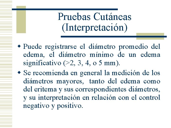 Pruebas Cutáneas (Interpretación) w Puede registrarse el diámetro promedio del edema, el diámetro mínimo