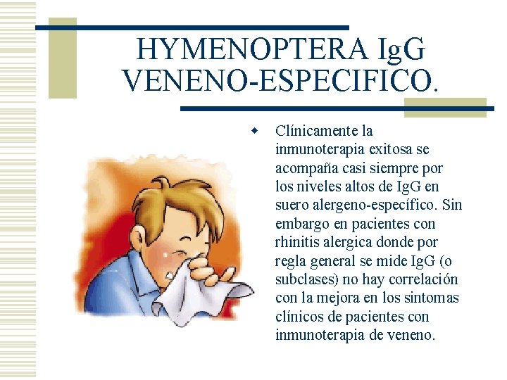 HYMENOPTERA Ig. G VENENO-ESPECIFICO. w Clínicamente la inmunoterapia exitosa se acompaña casi siempre por