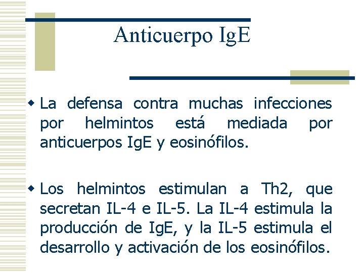 Anticuerpo Ig. E w La defensa contra muchas infecciones por helmintos está mediada por