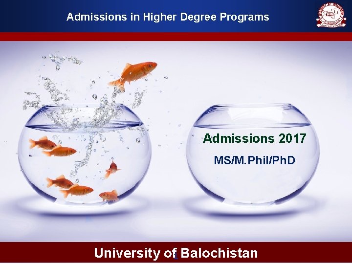 Admissions in Higher Degree Programs Admissions 2017 MS/M. Phil/Ph. D University of 1 Balochistan