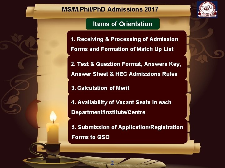 MS/M. Phil/Ph. D Admissions 2017 Items of Orientation 1. Receiving & Processing of Admission