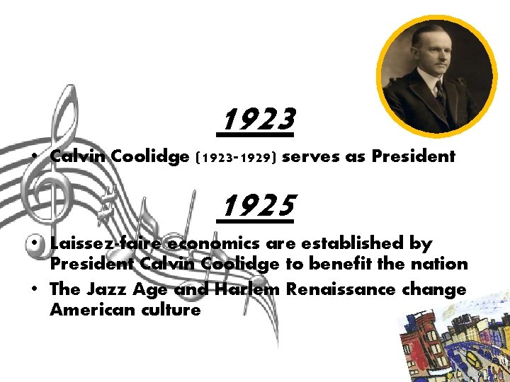 1923 • Calvin Coolidge (1923 -1929) serves as President 1925 • Laissez-faire economics are