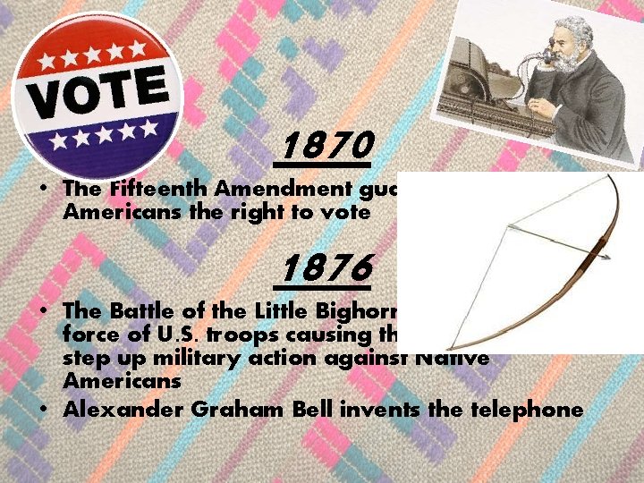 1870 • The Fifteenth Amendment guarantees African Americans the right to vote 1876 •