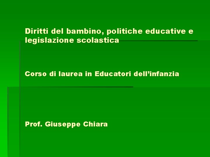 Diritti del bambino, politiche educative e legislazione scolastica Corso di laurea in Educatori dell’infanzia