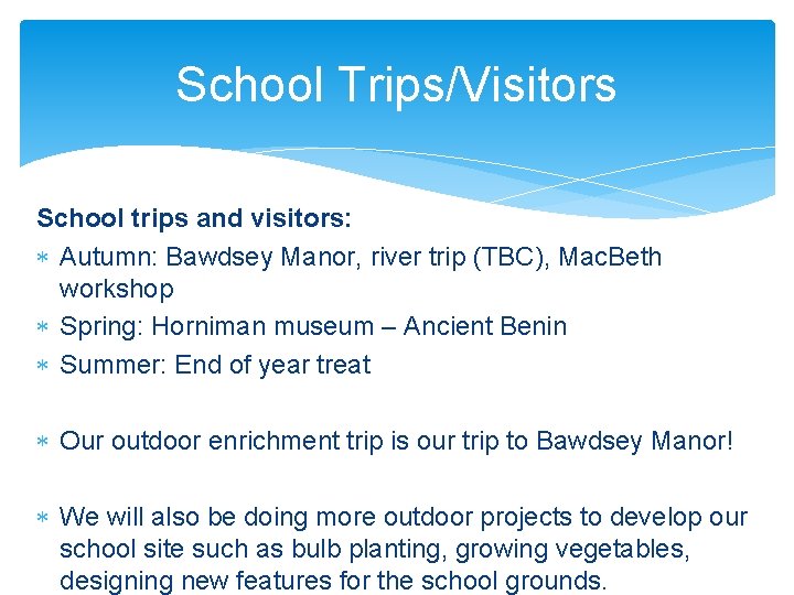 School Trips/Visitors School trips and visitors: Autumn: Bawdsey Manor, river trip (TBC), Mac. Beth