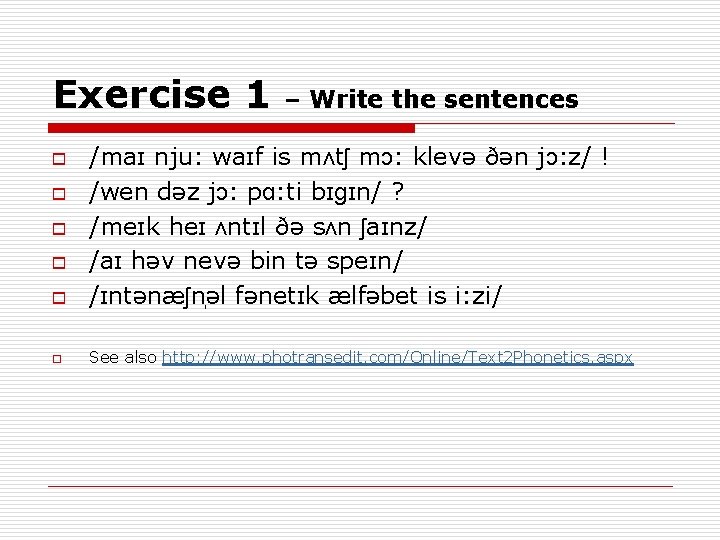 Exercise 1 – Write the sentences o /maɪ nju: waɪf is mʌtʃ mɔ: klevə
