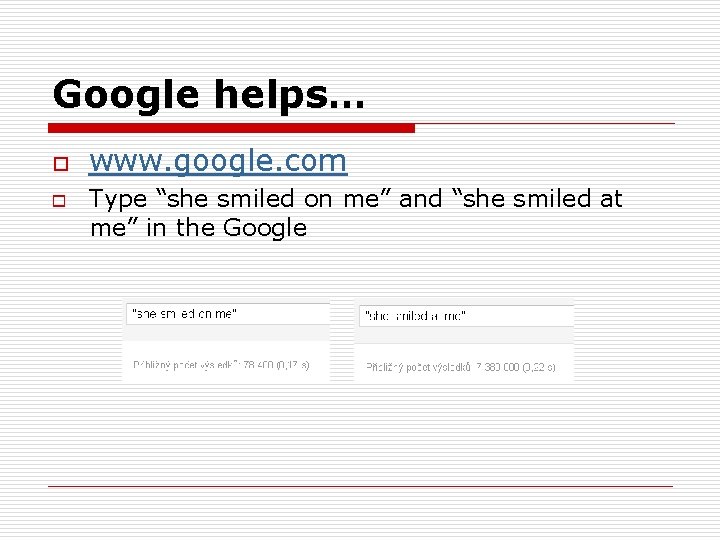 Google helps… o o www. google. com Type “she smiled on me” and “she