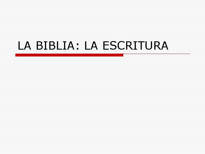 LA BIBLIA: LA ESCRITURA 
