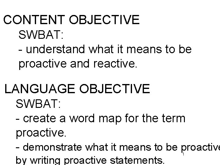 CONTENT OBJECTIVE SWBAT: - understand what it means to be proactive and reactive. LANGUAGE
