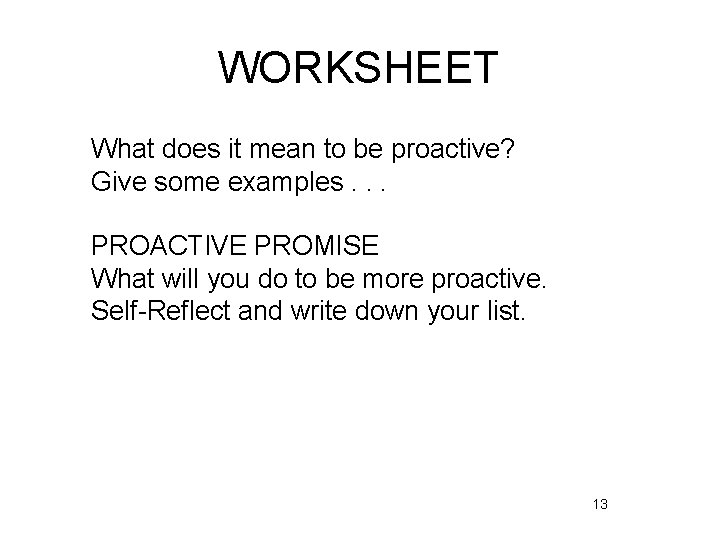 WORKSHEET What does it mean to be proactive? Give some examples. . . PROACTIVE