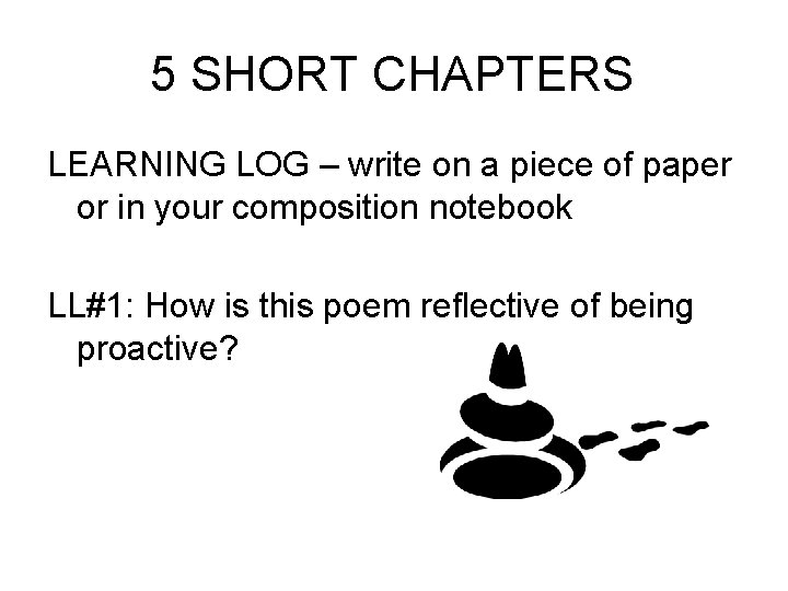5 SHORT CHAPTERS LEARNING LOG – write on a piece of paper or in
