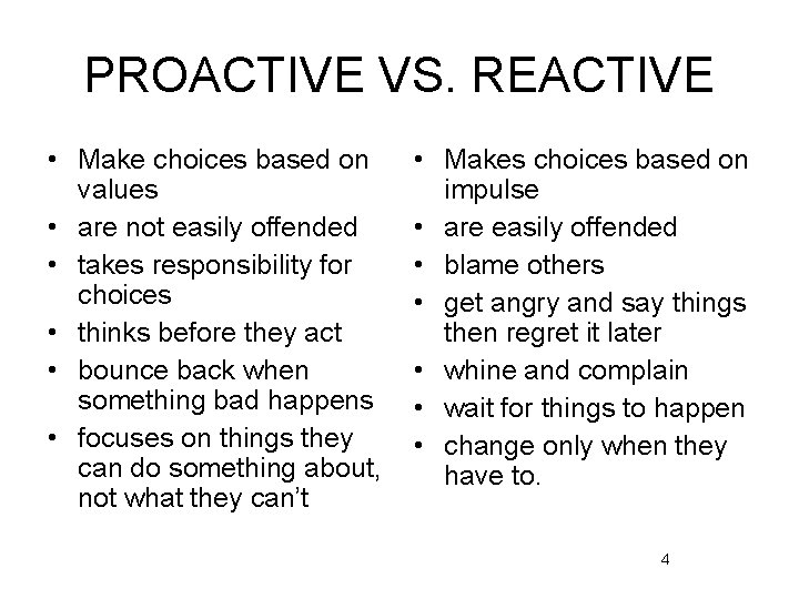PROACTIVE VS. REACTIVE • Make choices based on values • are not easily offended