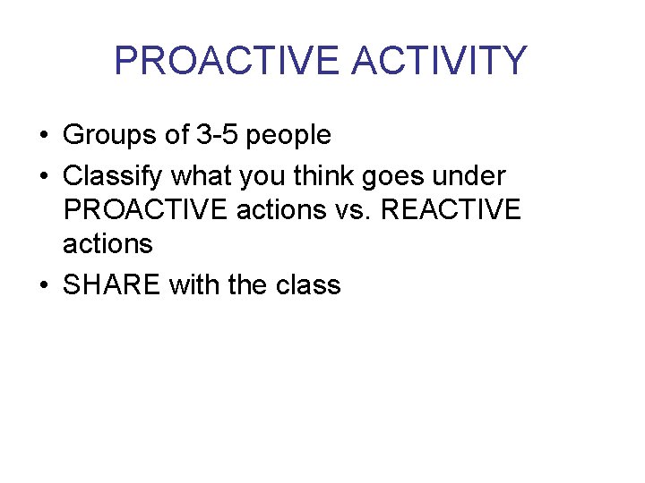 PROACTIVE ACTIVITY • Groups of 3 -5 people • Classify what you think goes