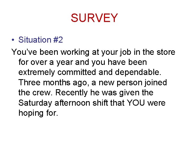 SURVEY • Situation #2 You’ve been working at your job in the store for