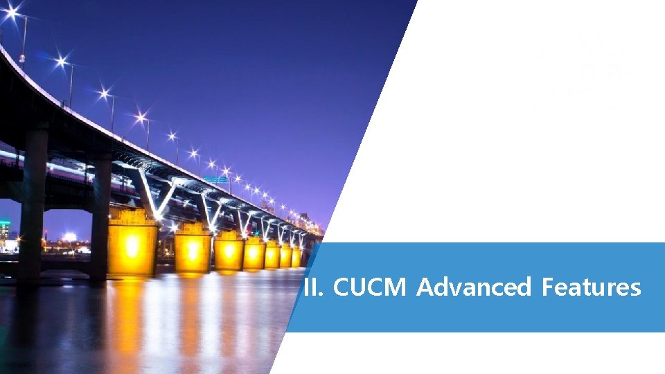 II. CUCM Advanced Features 