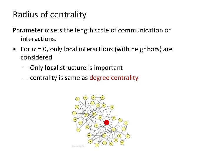 Radius of centrality Parameter a sets the length scale of communication or interactions. •