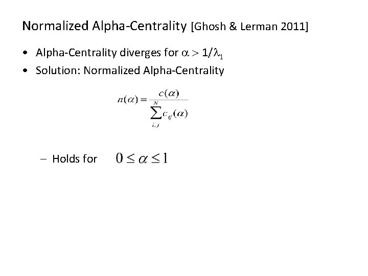 Normalized Alpha-Centrality [Ghosh & Lerman 2011] • Alpha-Centrality diverges for a > 1/l 1