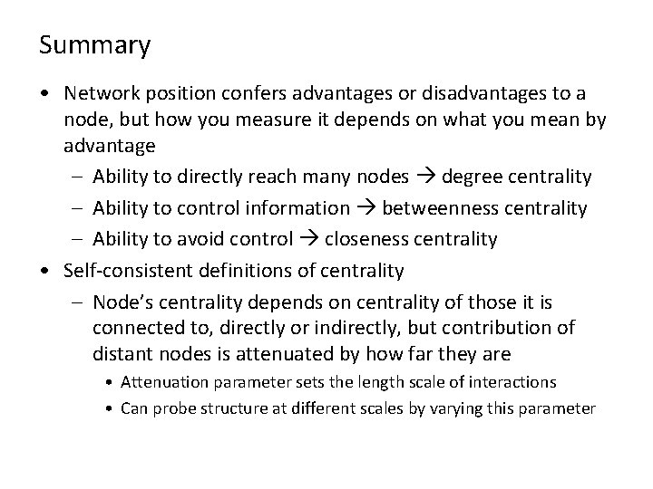 Summary • Network position confers advantages or disadvantages to a node, but how you