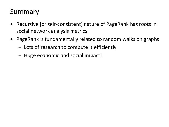 Summary • Recursive (or self-consistent) nature of Page. Rank has roots in social network