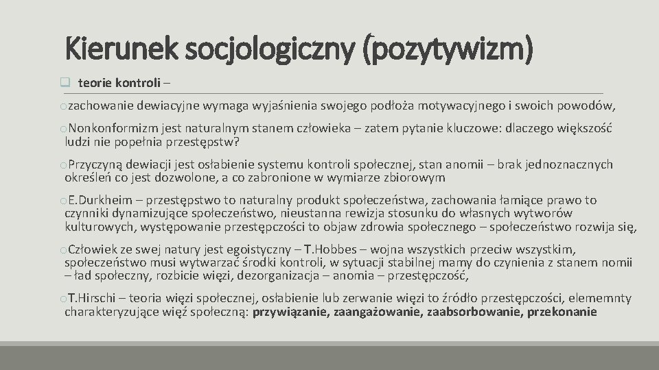 Kierunek socjologiczny (pozytywizm) q teorie kontroli – ozachowanie dewiacyjne wymaga wyjaśnienia swojego podłoża motywacyjnego