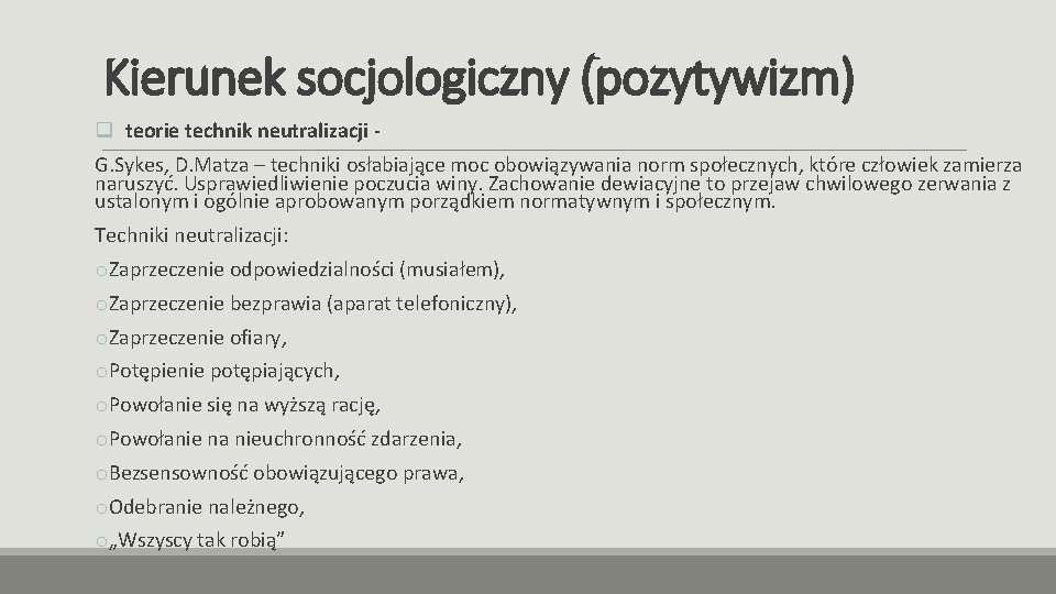 Kierunek socjologiczny (pozytywizm) q teorie technik neutralizacji G. Sykes, D. Matza – techniki osłabiające