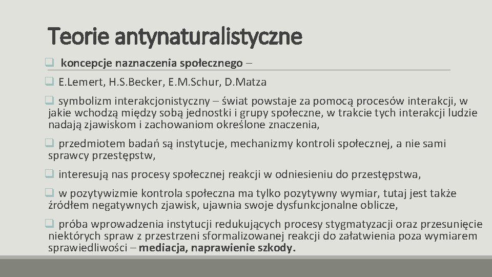 Teorie antynaturalistyczne q koncepcje naznaczenia społecznego – q E. Lemert, H. S. Becker, E.