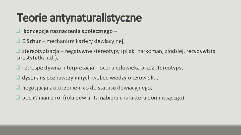 Teorie antynaturalistyczne q koncepcje naznaczenia społecznego – q E. Schur – mechanizm kariery dewiacyjnej,