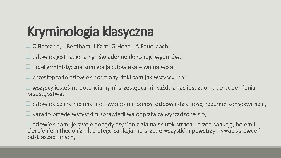 Kryminologia klasyczna q C. Beccaria, J. Bentham, I. Kant, G. Hegel, A. Feuerbach, q