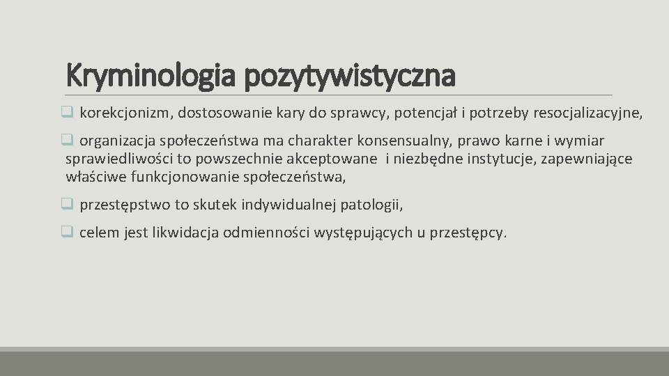 Kryminologia pozytywistyczna q korekcjonizm, dostosowanie kary do sprawcy, potencjał i potrzeby resocjalizacyjne, q organizacja