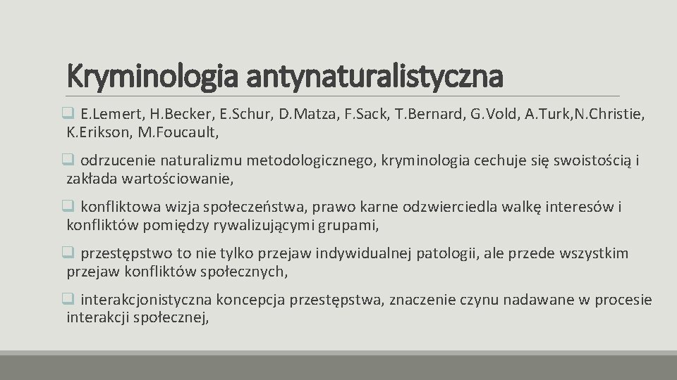 Kryminologia antynaturalistyczna q E. Lemert, H. Becker, E. Schur, D. Matza, F. Sack, T.